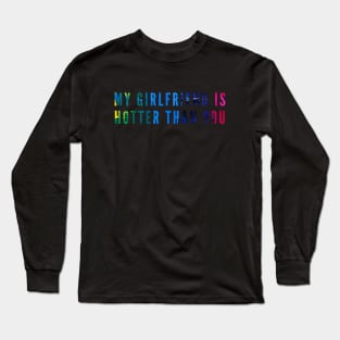 My Girlfriend Is Hotter Than You Long Sleeve T-Shirt